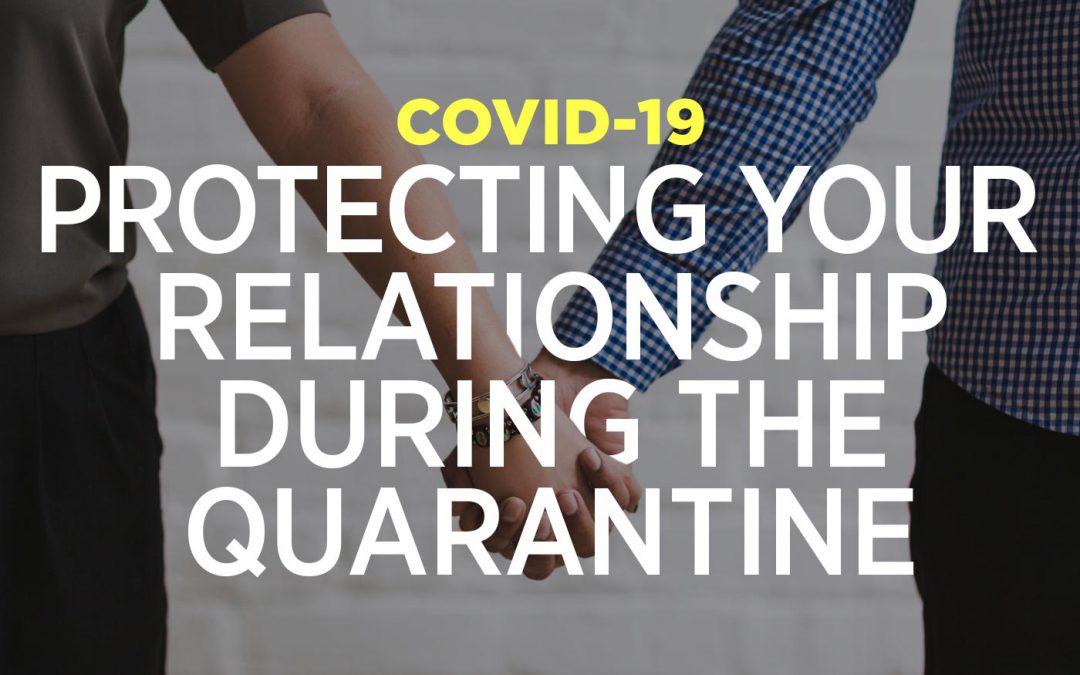 COVID-19: Protecting Your Relationship During The Quarantine
