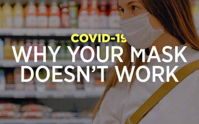 COVID-19: Why Your Mask Doesn’t Work