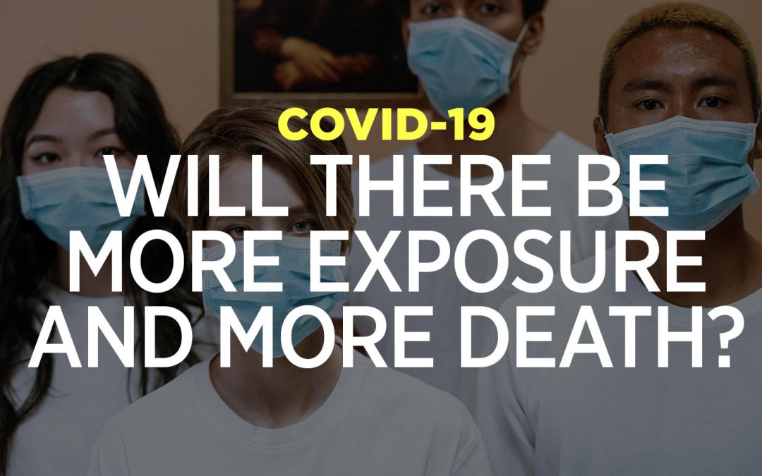 COVID-19: Will There Be More Exposure And More Death?
